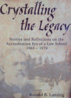 Cover of Crystalling the Legacy: Stories and Reflections on the Accreditation Era of a Law School 1965-1974, by Ronald B. Lansing, profes...