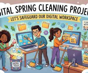 Digital Spring Cleaning: Let's safeguard our digital workspace