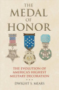The Medal of Honor: The Evolution of America's Highest Military Decoration