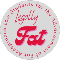 Gray Circular logo with crimson and pink stylized font reading Legally Fat: Law Students for the Advancement of Fat Acceptance
