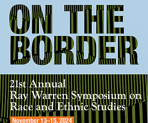 On the Border, the 21st annual Ray Warren Symposium on Race and Ethnic Studies