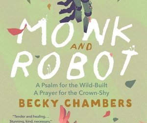 Book cover for Monk and Robot by Becky Chambers, featuring a robot hand reaching down toward a human hand against a green leafy background.